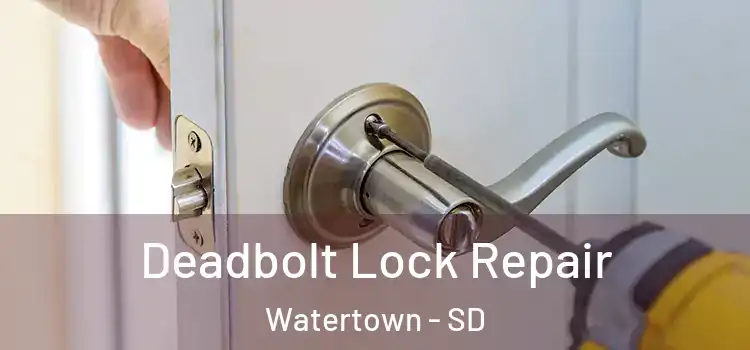 Deadbolt Lock Repair Watertown - SD